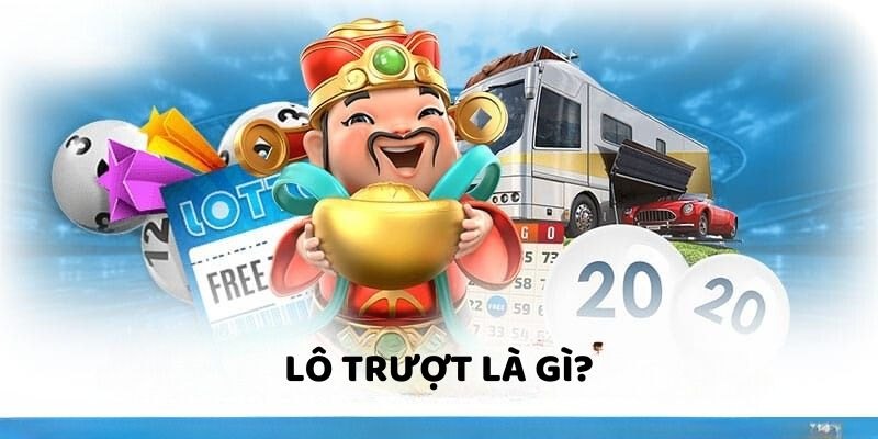 Lô trượt là gì? Nắm rõ khái niệm để không mất tiền oan
